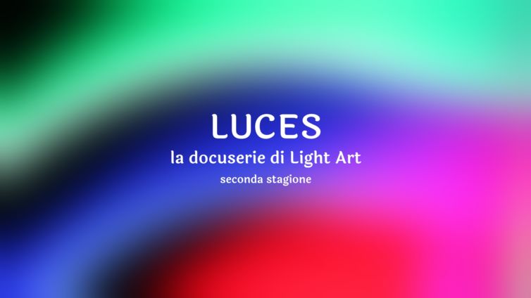 LUCES, la docuserie di light art - seconda stagione